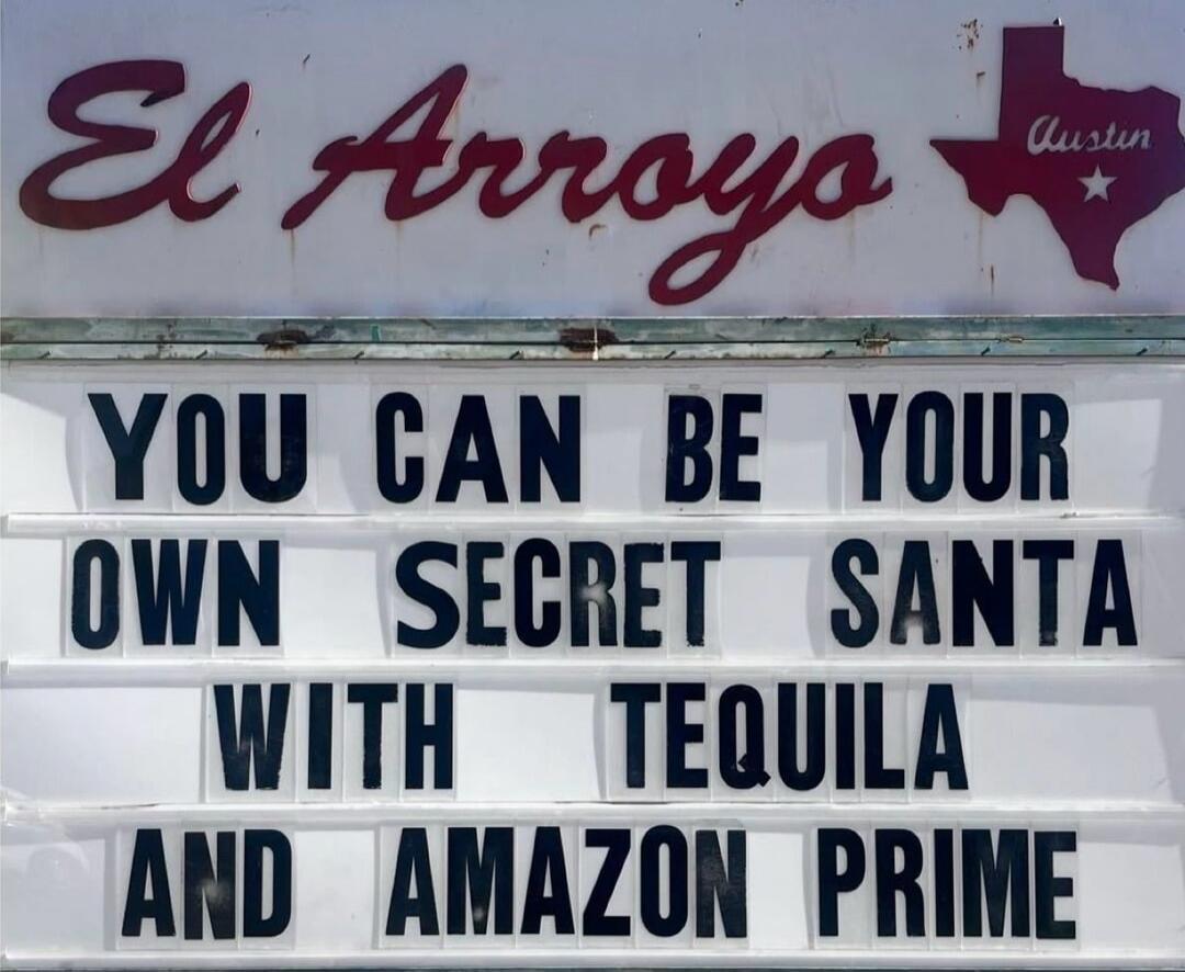 El Arroyo
YOU CAN BE YOUR OWN SECRET SANTA WITH TEQUILA AND AMAZON PRIME