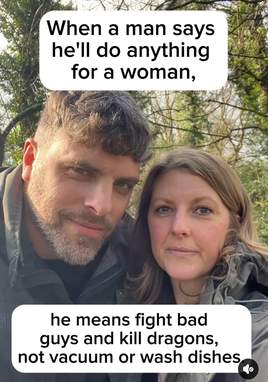 When a man says hell do anything for a woman he means fight bad guys and kill dragons not vacuum or wash dishes