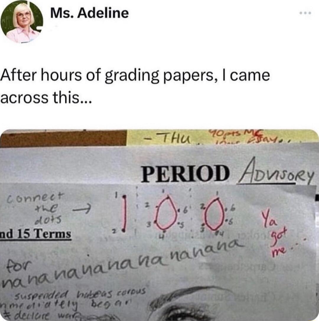 Ms Adeline After hours of grading papers came across this
