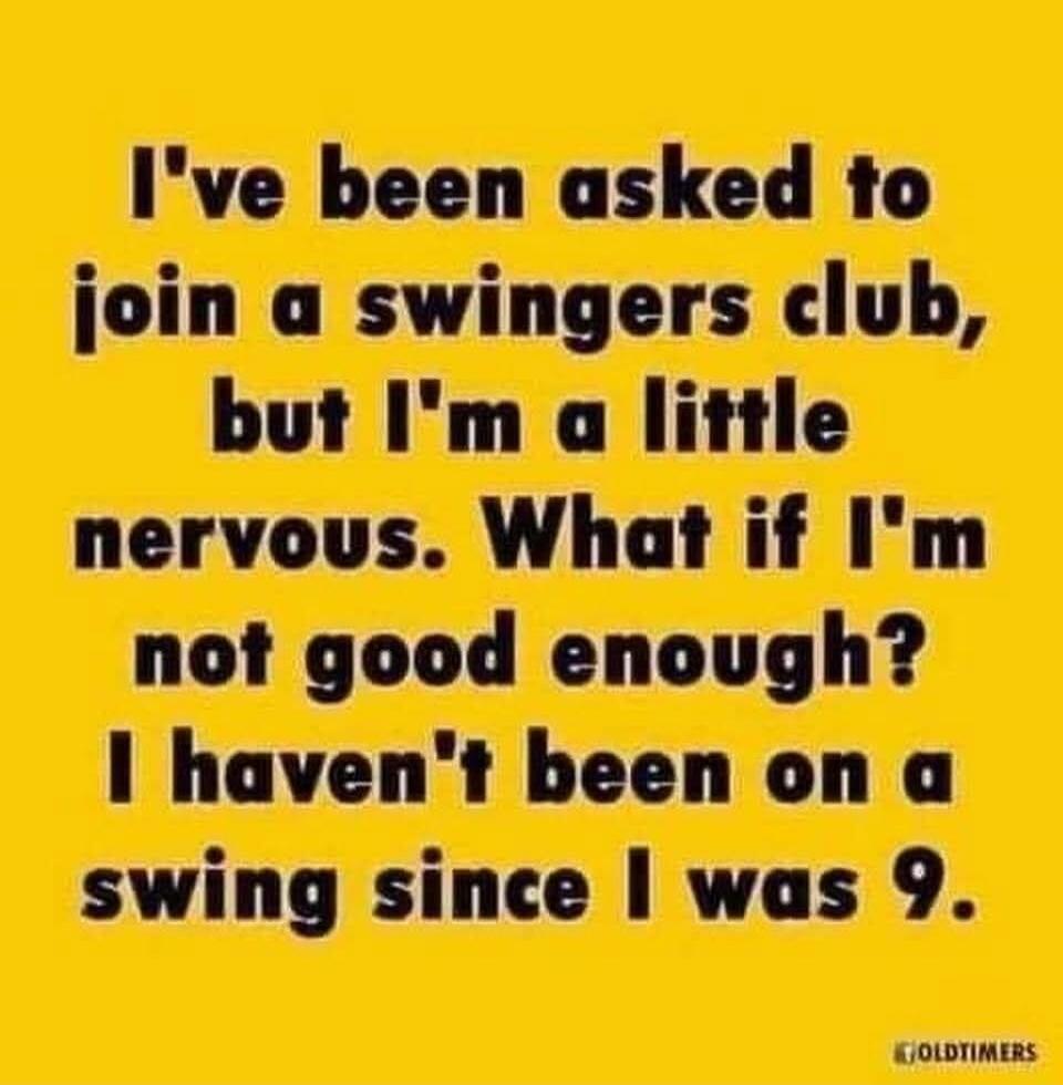 I've been asked to join a swingers club, but I'm a little nervous. What if I'm not good enough? I haven't been on a swing since I was 9.