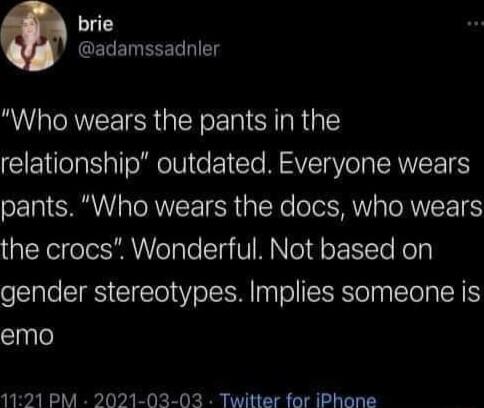 brie adamssadnler Who wears the pants in the CEIeIa s ToRNelN o e MAVEI Vel IRNEETES 1l R pTORVEETESR a oK oT oY aTORWVEEETES TR el folo 3R olale TaV M NTo o ETTe Hol gender stereotypes Implies someone is emo 1121 PM 2021 03 073 Twitter for iPhone