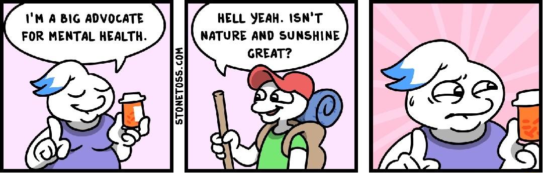 IM A BIG ADVOCATE FOR MENTAL HEALTH o HELL SEAK ISNT NATURE AND SUNSHINE