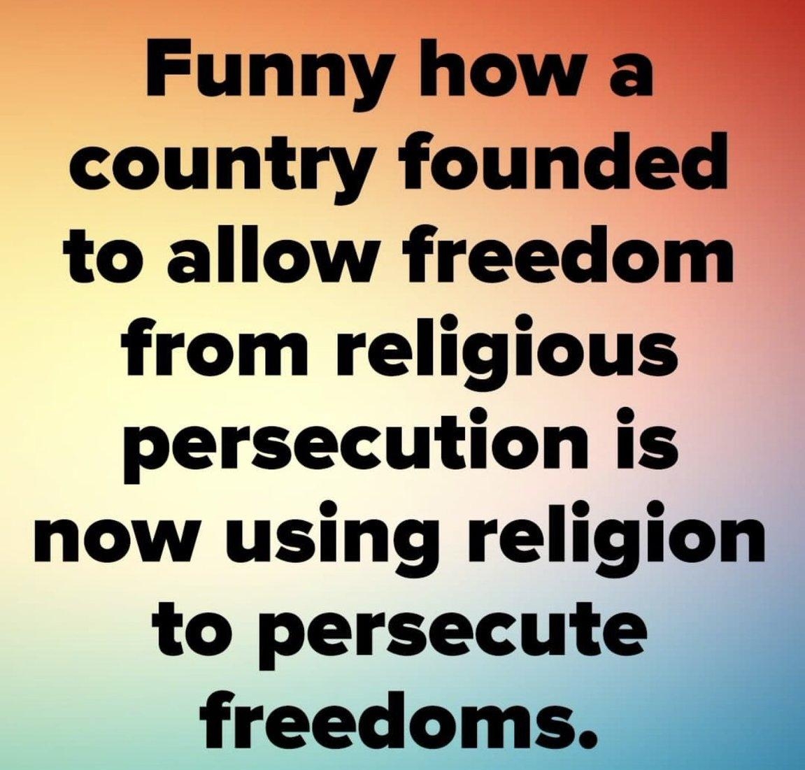 Funny ho country founded to allow freedom from religious persecution is now using religion to persecute freedoms