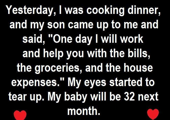 A CE CICEVARVEERSTe oK T T A EL Lo N VAT o1 R T o R o0 R4 CE1o M 071 TN e V71 RVYZGT and help you with the bills the groceries and the house expenses My eyes started to tear up My baby will be 32 next month womenafter50com