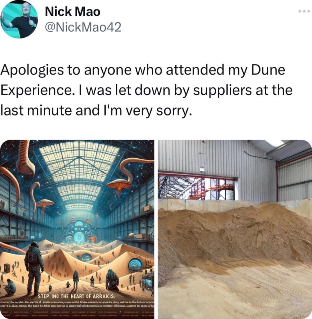 ick Mao NickMao42 Apologies to anyone who attended my Dune Experience was let down by suppliers at the last minute and Im very sorry