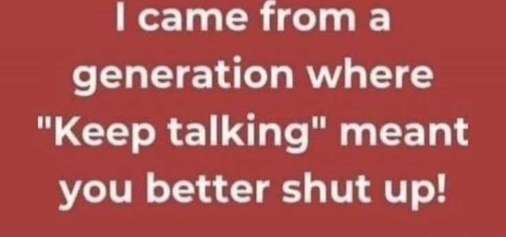 I came from a generation where 