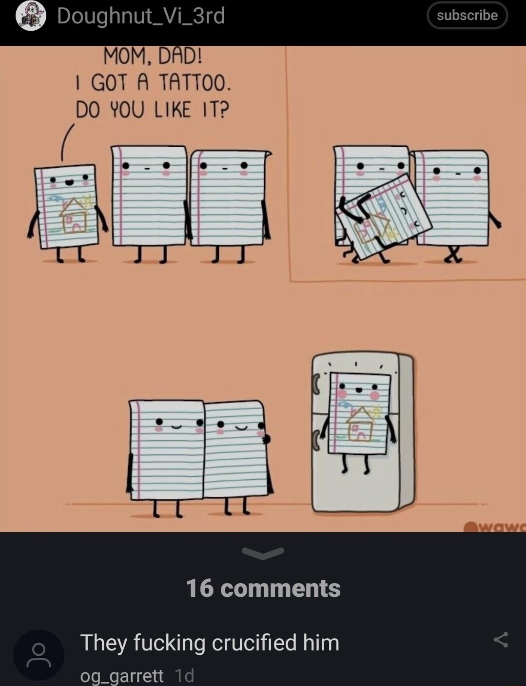 MOM DAD 1 GOT A TATTO0 DO YOU LIKE IT 16 comments They fucking crucified him og_garrett 1d