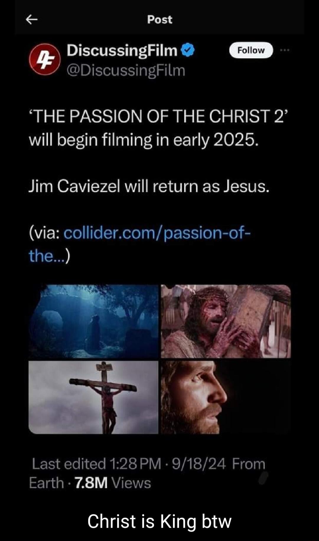 L Post DiscussingFilm IRIECTEST 131 THE PASSION OF THE CHRIST 2 will begin filming in early 2025 Jim Caviezel will return as Jesus via collidercompassion of the Last edited 128 PM 91824 From Ta iRy A1 RV Christ is King btw