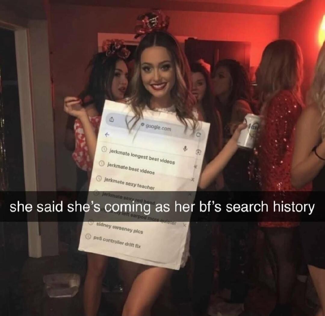 she said she's coming as her bf's search history