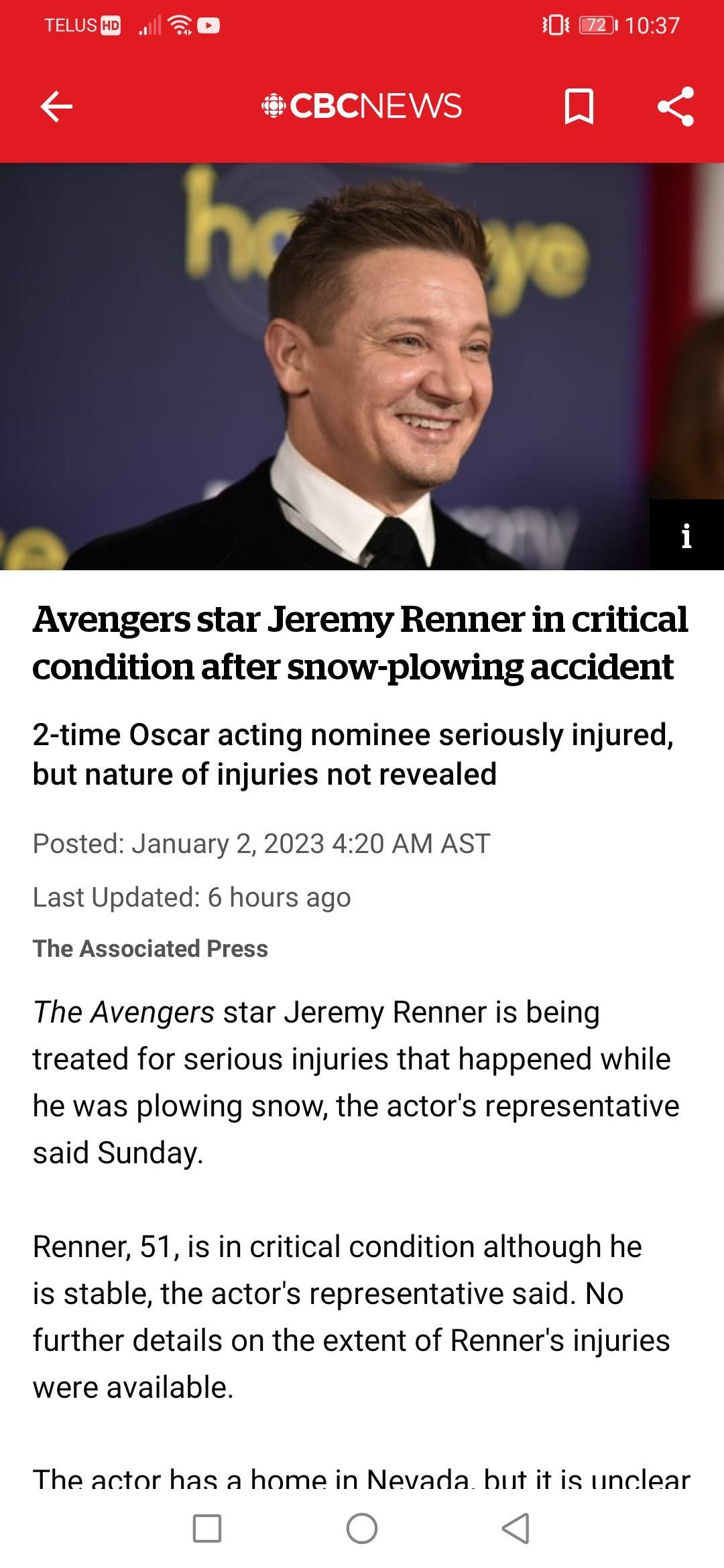 Avengers star Jeremy Renner in critical condition after snow plowing accident 2 time Oscar acting nominee seriously injured but nature of injuries not revealed Posted January 2 2023 420 AM AST Last Updated 6 hours ago The Associated Press The Avengers star Jeremy Renner is being treated for serious injuries that happened while he was plowing snow the actors representative said Sunday Renner 51 is 