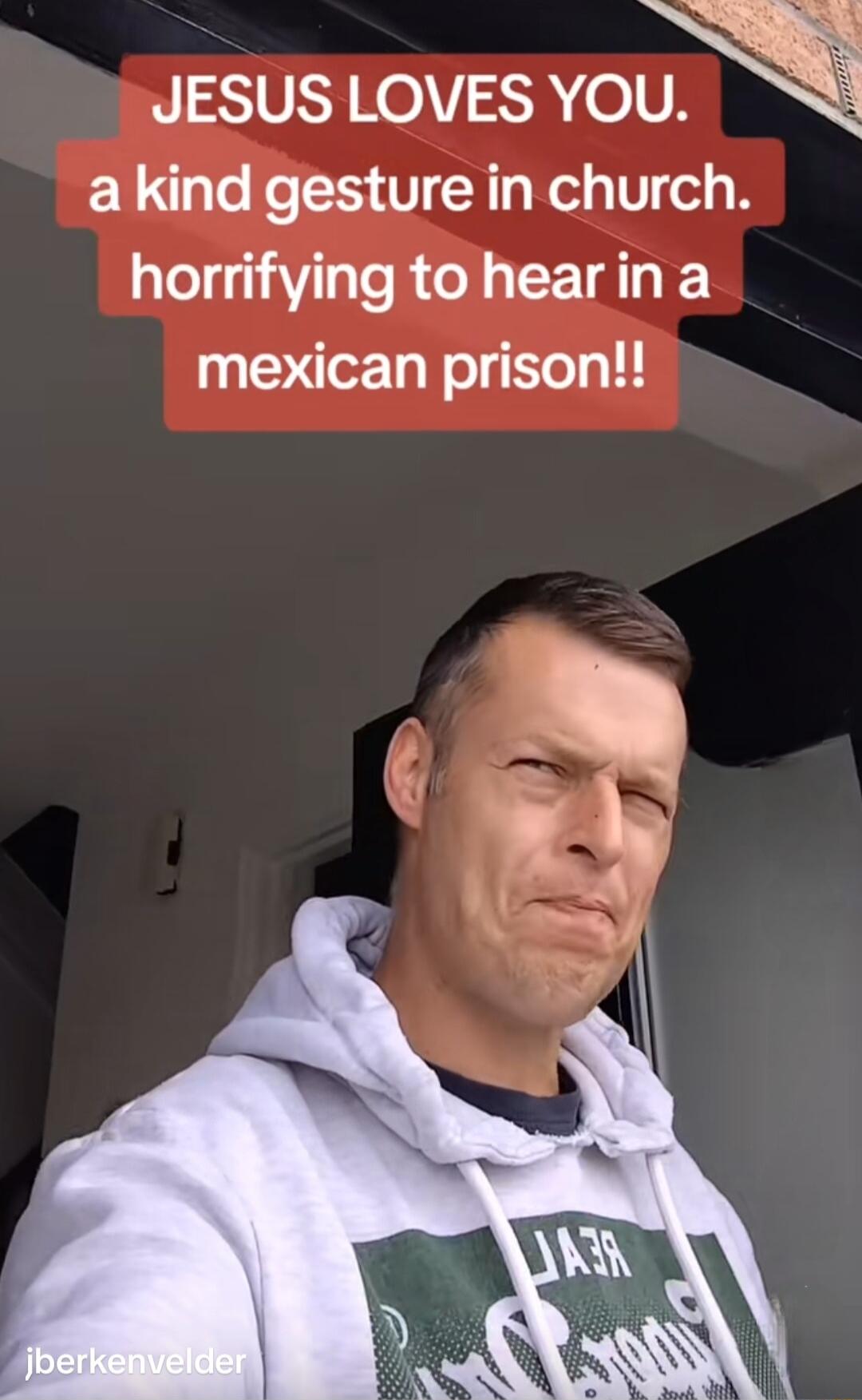 JESUS LOVES YOU Q a kind gesture in church horrifying to hearin a mexican prison