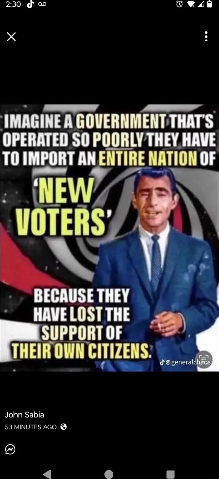 IMAGINE A GOVERNMENT THAT'S OPERATED SO POORLY THEY HAVE TO IMPORT AN ENTIRE NATION OF 'NEW VOTERS' BECAUSE THEY HAVE LOST THE SUPPORT OF THEIR OWN CITIZENS.
