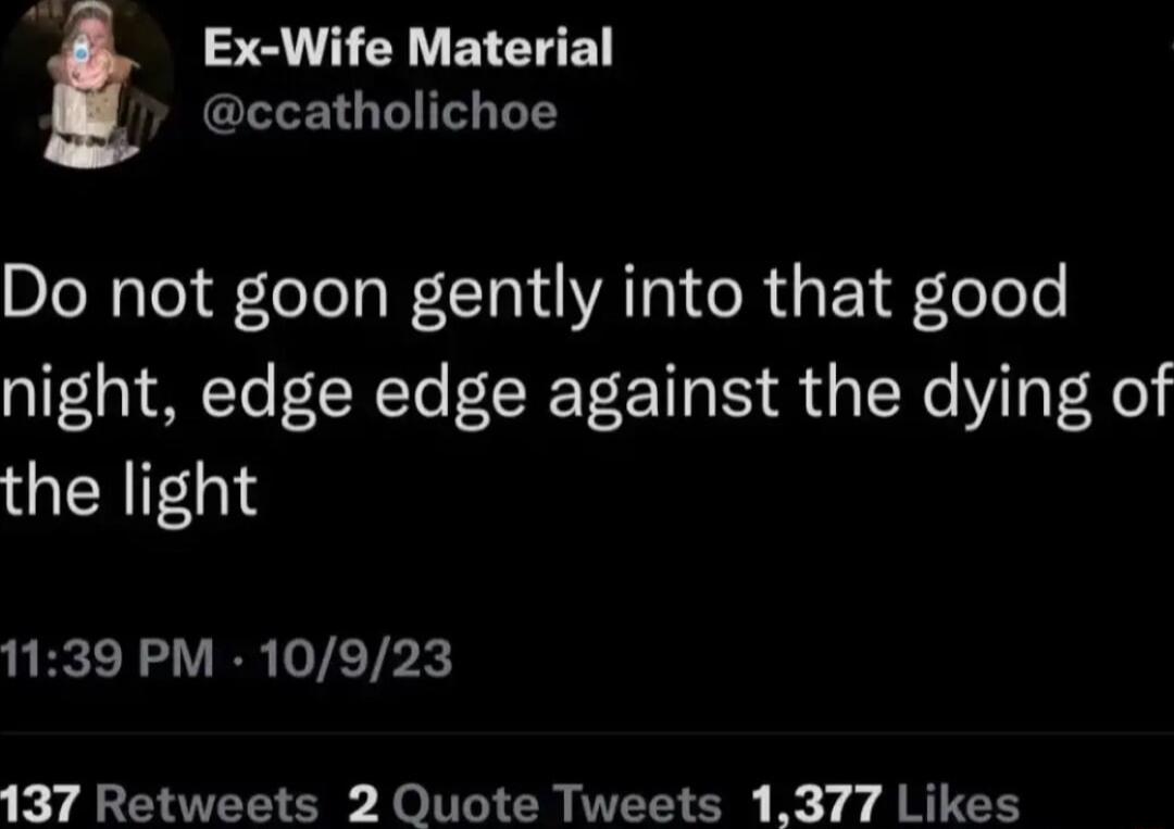 22 Y EIEET GLLEIG T T LT Do not goon gently into that good night edge edge against the dying of GERIEGI 1139 PM 10923 137 Retweets 2 Quote Tweets 1377 Likes