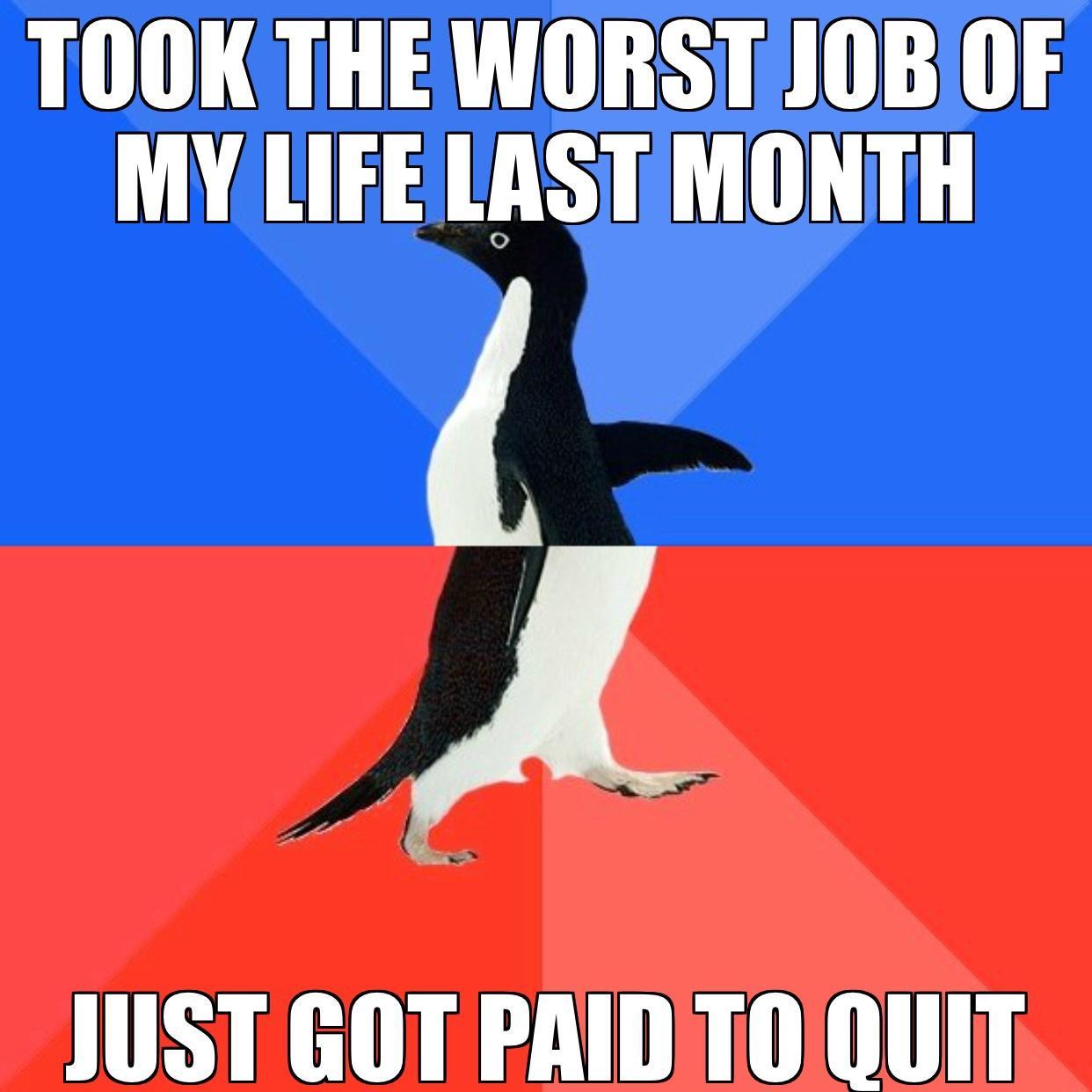 TOOK THE WORST J0B OF MY LIFE LASTIMONTH J JUST GOT PRIDITOQUIT