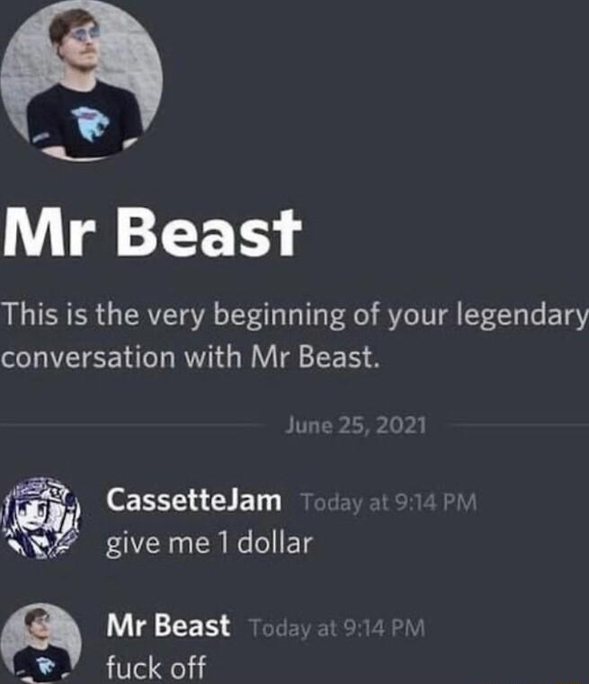 g l Mr Beast This is the very beginning of your legendary conversation with Mr Beast CassetteJam give me1dollar