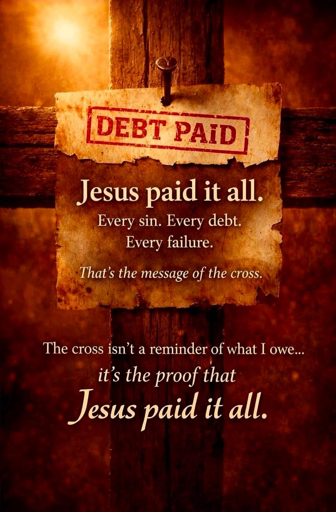 DEBT PAID. Jesus paid it all. Every sin. Every debt. Every failure. That's the message of the cross. The cross isn't a reminder of what I owe... it's the proof that Jesus paid it all.