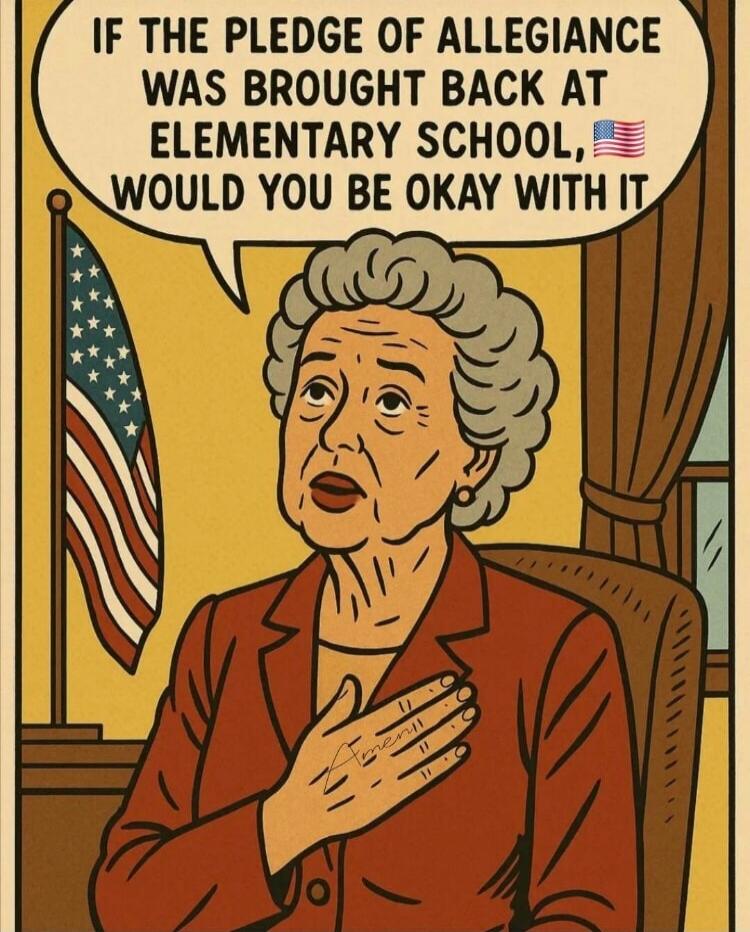 IF THE PLEDGE OF ALLEGIANCE WAS BROUGHT BACK AT ELEMENTARY SCHOOL, WOULD YOU BE OKAY WITH IT Amen