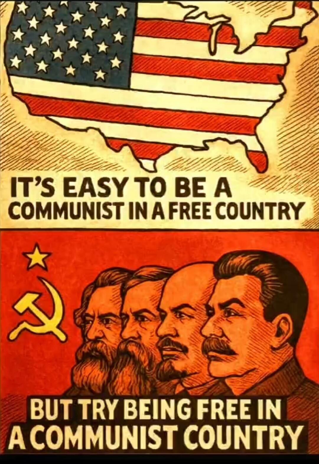 IT'S EASY TO BE A COMMUNIST IN A FREE COUNTRY BUT TRY BEING FREE IN A COMMUNIST COUNTRY