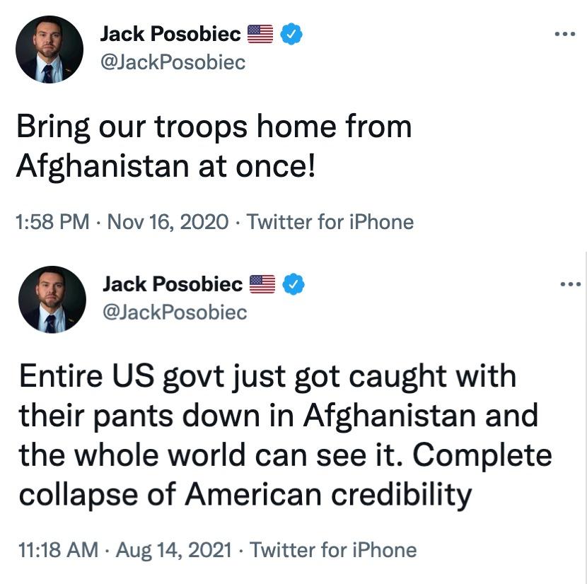 Jack Posobiec Z JackPosobiec Bring our troops home from Afghanistan at once 158 PM Nov 16 2020 Twitter for iPhone Jack Posobiec 2 JackPosobiec Entire US govt just got caught with their pants down in Afghanistan and the whole world can see it Complete collapse of American credibility 1118 AM Aug 14 2021 Twitter for iPhone