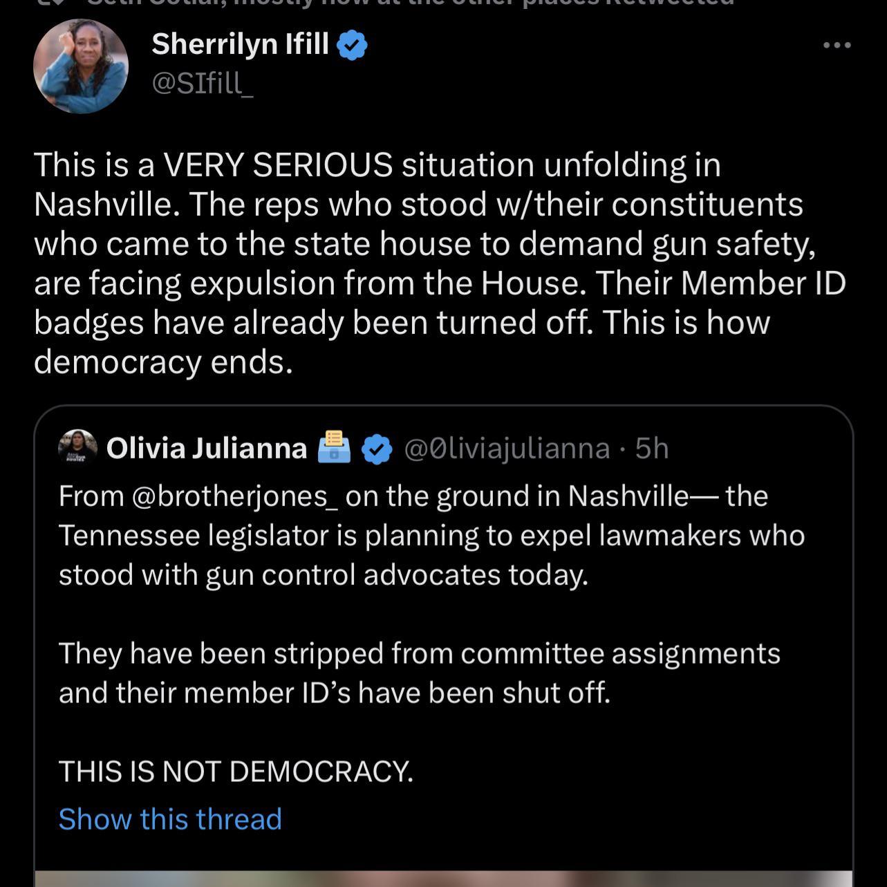 Sherrilyn Ifill SIfill This is a VERY SERIOUS situation unfolding in Nashville The reps who stood wtheir constituents who came to the state house to demand gun safety are facing expulsion from the House Their Member ID badges have already been turned off This is how democracy ends Olivia Julianna 0lviajuli From brotherjones_on the ground in Nashville the Tennessee legislator is planning to expel l