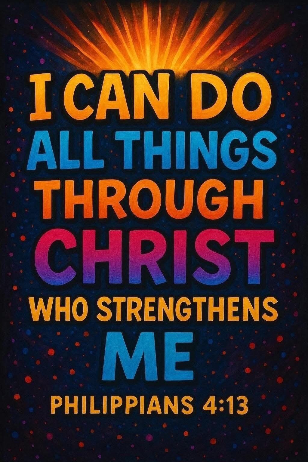 I CAN DO ALL THINGS THROUGH CHRIST WHO STRENGTHENS ME PHILIPPIANS 4:13