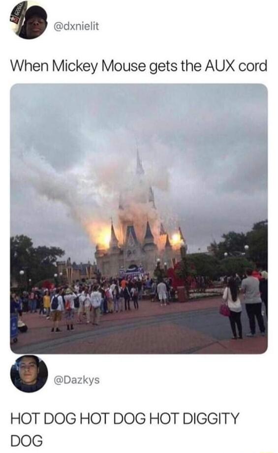 k When Mickey Mouse gets the AUX cord elit A HOT DOG HOT DOG HOT DIGGITY DOG