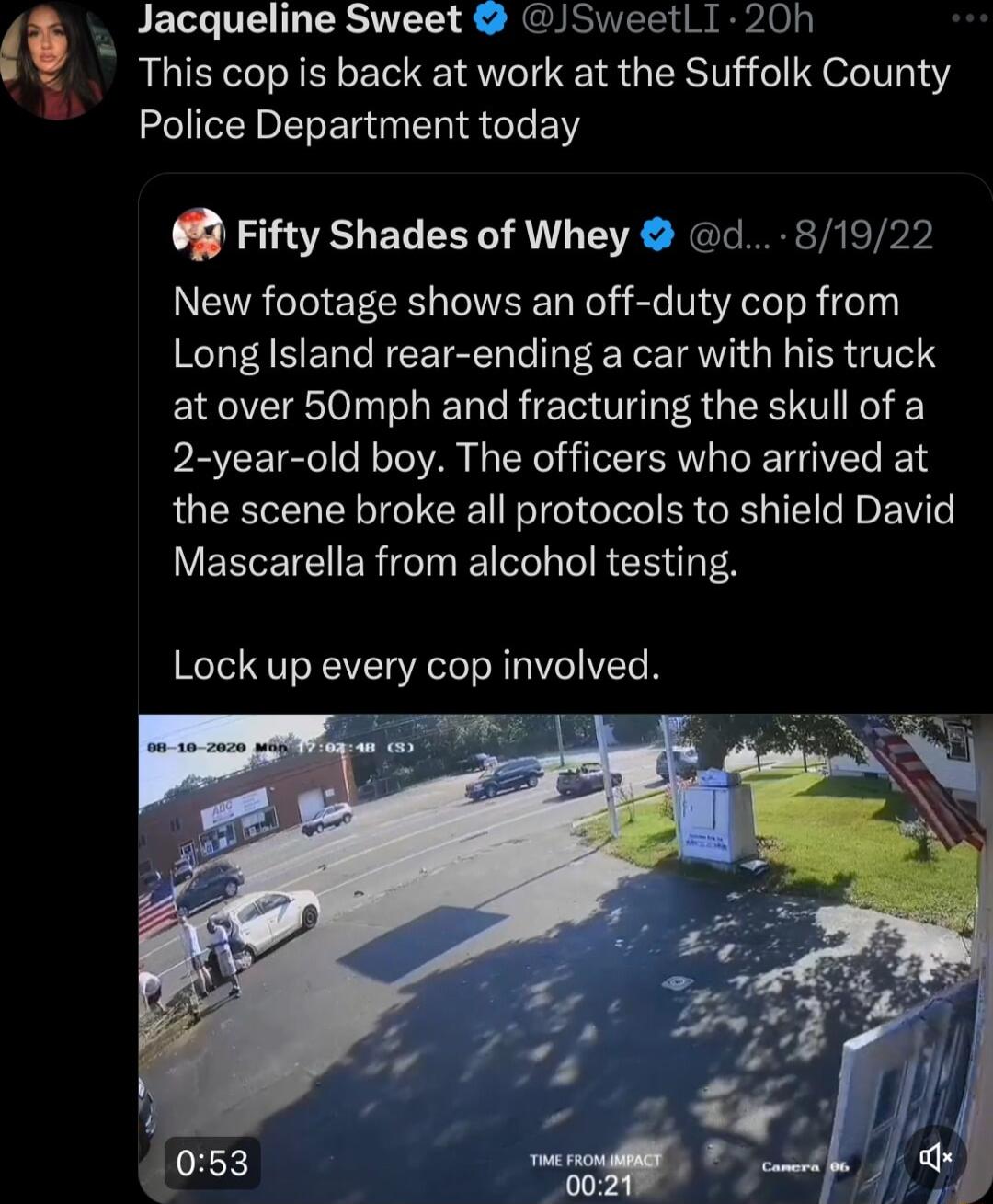 PET T ERCVTET S GRS Ao l This cop is back at work at the Suffolk County Police Department today Fifty Shades of Whey d 81922 New footage shows an off duty cop from Long Island rear ending a car with his truck at over 50mph and fracturing the skull of a 2 year old boy The officers who arrived at the scene broke all protocols to shield David LY EEETEIER IR EE T 8 Lock up every cop involved