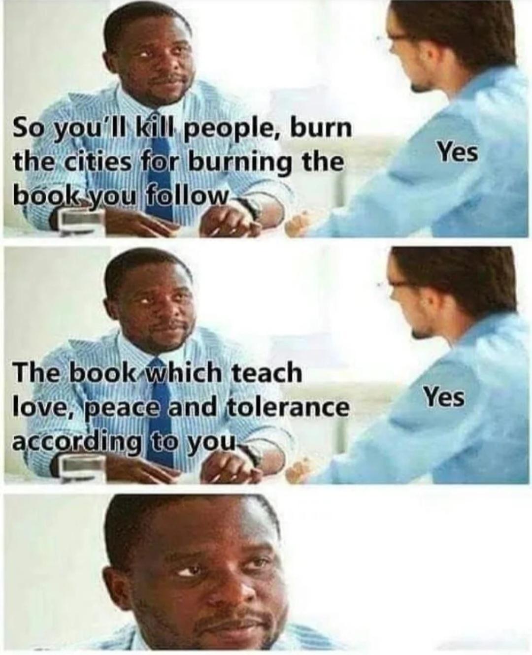 So youll Kill people burn the cities fr burning the Yes Yes