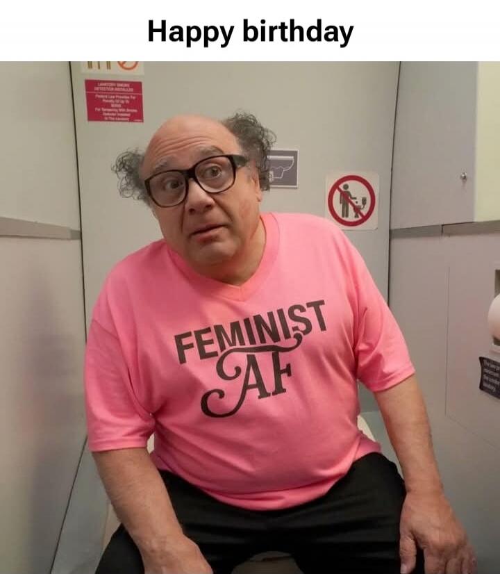 Happy birthday
FEMINIST AF