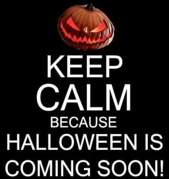 KEEP CALM BECAUSE HALLOWEEN IS COMING SOON!