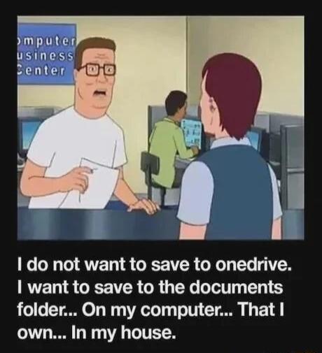ymputer usiness senter g do not want to save to onedrive RVET R GICE R O QTR T 1 folder On my computer That own In my house