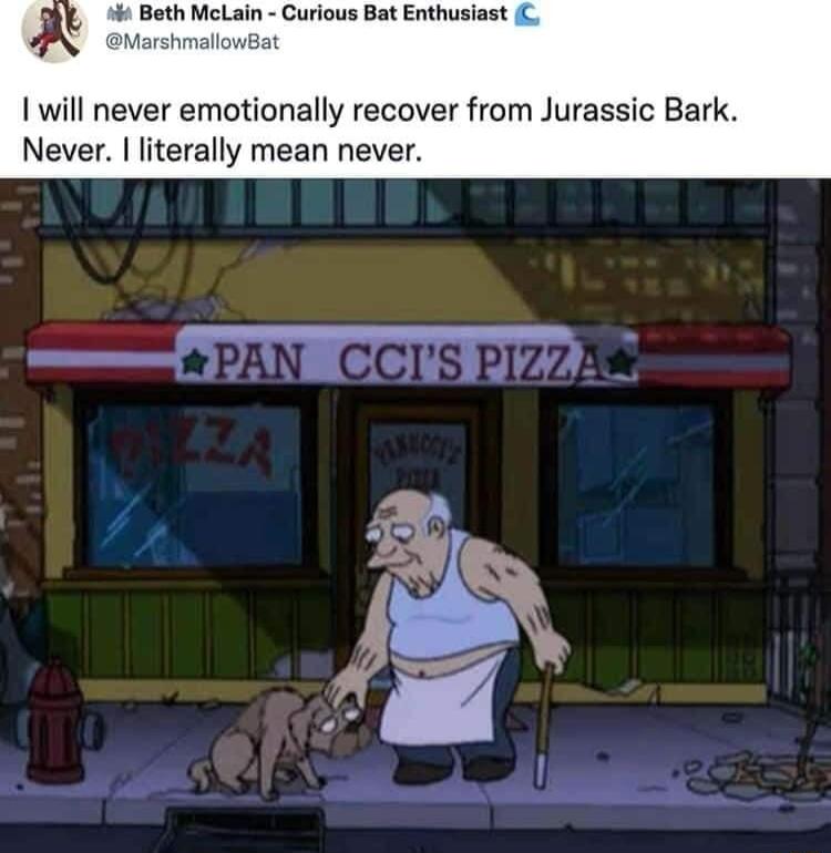 1 will never emotionally recover from Jurassic Bark Never literally mean never