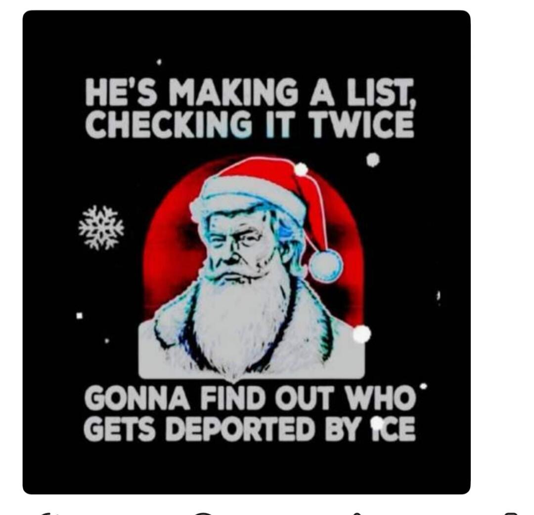 HE'S MAKING A LIST, CHECKING IT TWICE GONNA FIND OUT WHO GETS DEPORTED BY ICE