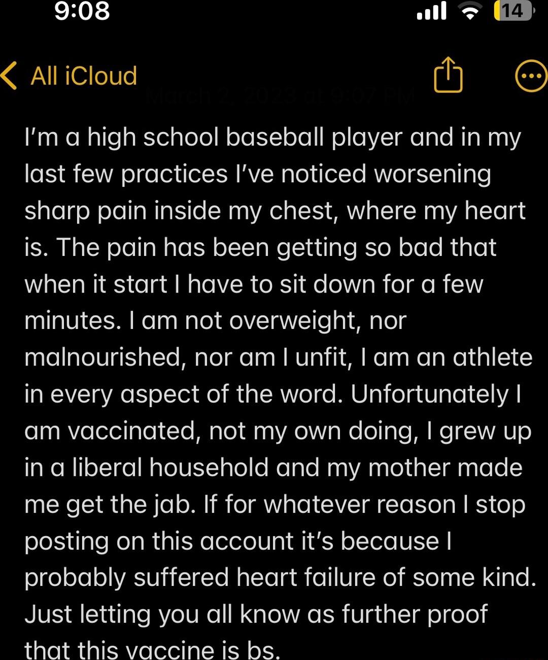 908 wll EEB AlliCloud M Im a high school baseball player and in my last few practices Ive noticed worsening sharp pain inside my chest where my heart is The pain has been getting so bad that when it start have to sit down for a few minutes am not overweight nor malnourished nor am unfit am an athlete in every aspect of the word Unfortunately am vaccinated not my own doing grew up in a liberal hous