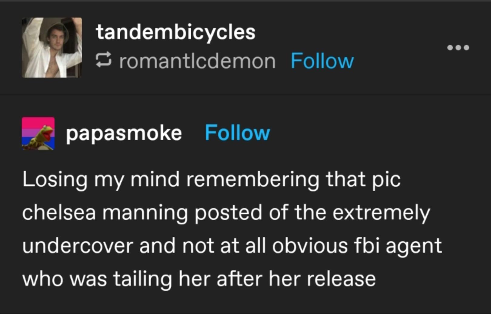 1 1aTe Tag o e3ed 13 romantlcdemon Follow b m papasmoke Follow Losing my mind remembering that pic chelsea manning posted of the extremely SlgleSTgeoV T gr Tolo Malol 1 a o o VieUESR o R To T0 who was tailing her after her release