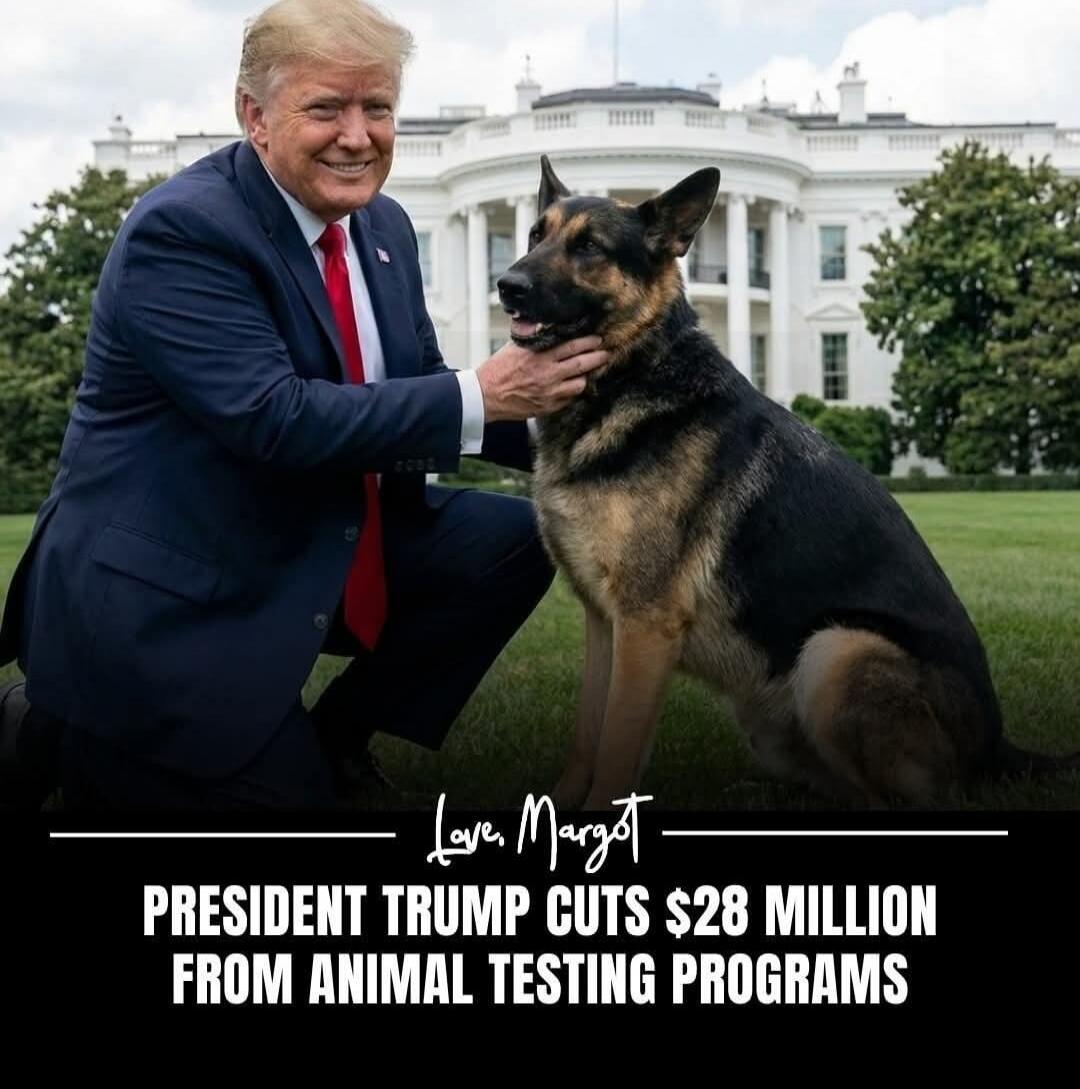 PRESIDENT TRUMP CUTS $28 MILLION FROM ANIMAL TESTING PROGRAMS