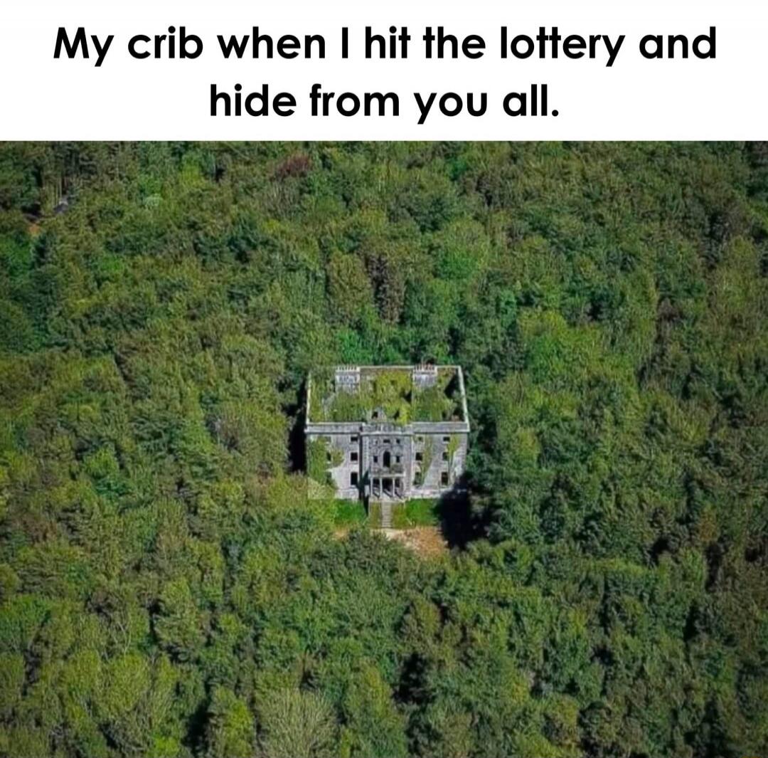 My crib when I hit the lottery and hide from you all.