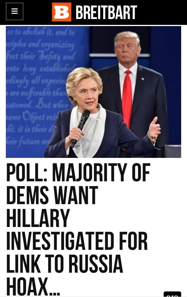 B BREITBART 2 POLL MAJORITY OF DEMS WANT HILLARY INVESTIGATED FOR LINK TO RUSSIA HOAX o