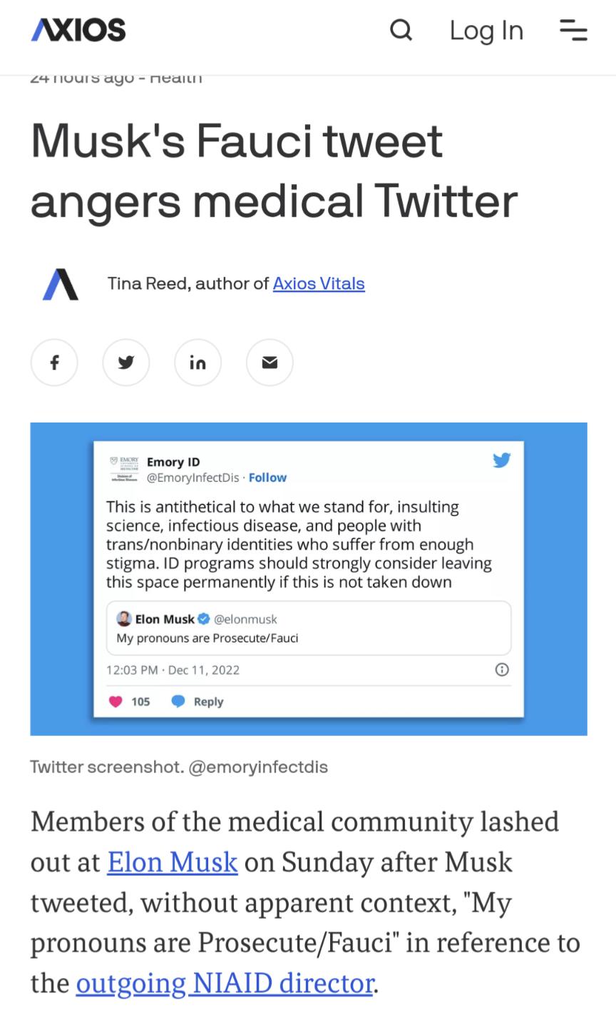 AXIOS Q Llogih 2 nours ago nean Musks Fauci tweet angers medical Twitter N T Resd authorof s vtals v in Emory 0 semoryitecDisFollow This is antithetical to what we stand for insulting science infectious disease and people with transnonbinary identities who suffer from enough stigma ID programs should strongly consider leaving this space permanently if this s not taken down Hon Musk oot y pronouns 