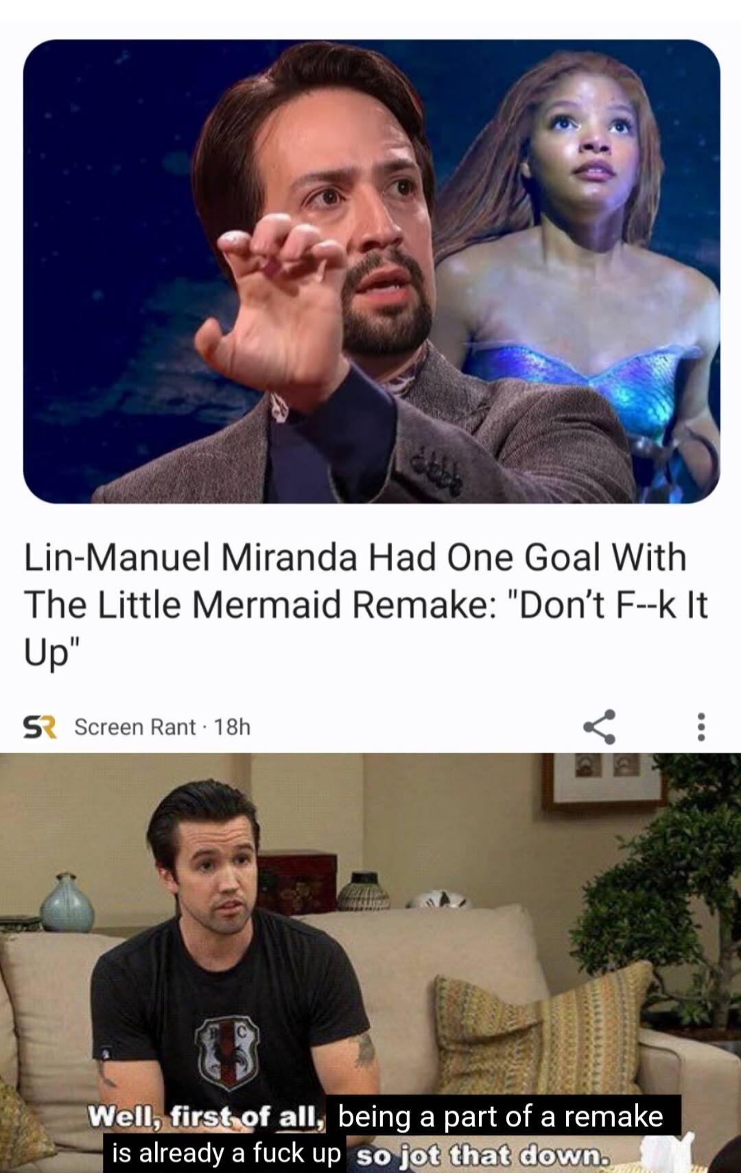 Lin Manuel Miranda Had One Goal With The Little Mermaid Remake Dont F k It 18h Well firstaof all bein is already a fuck up s part of a remake