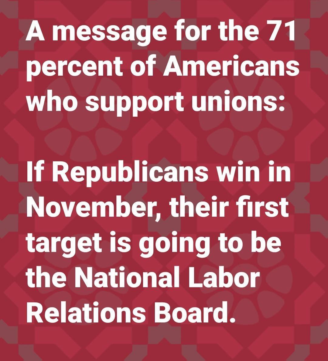 A message for the 71 percent of Americans who support unions If Republicans win in November their first target is going to be the National Labor Relations Board