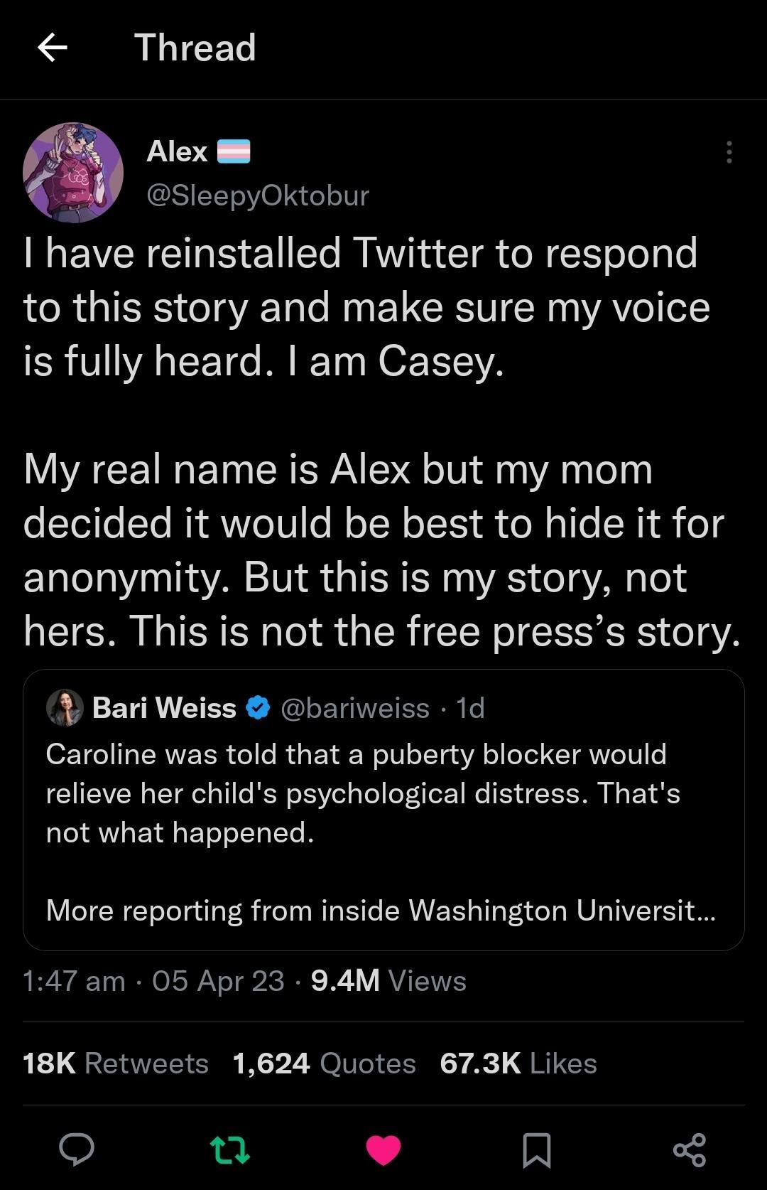 Thread Alex 88 g SleepyOktobur have reinstalled Twitter to respond to this story and make sure my voice ER VYA T M T N O TCVA RCEIRET WA NG T S A lel decided it would be best to hide it for anonymity But this is my story not hers This is not the free presss story Bari Weiss bariweiss 1d Caroline was told that a puberty blocker would relieve her childs psychological distress Thats not what happened