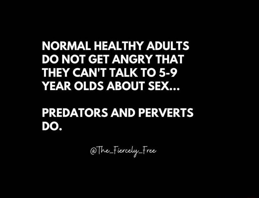 NORMAL HEALTHY ADULTS Dhled o Nc JWcIAMIT THEY CANT TALK TO 5 9 h F Uq e LYY To 1 1 6 PREDATORS AND PERVERTS DO QR R