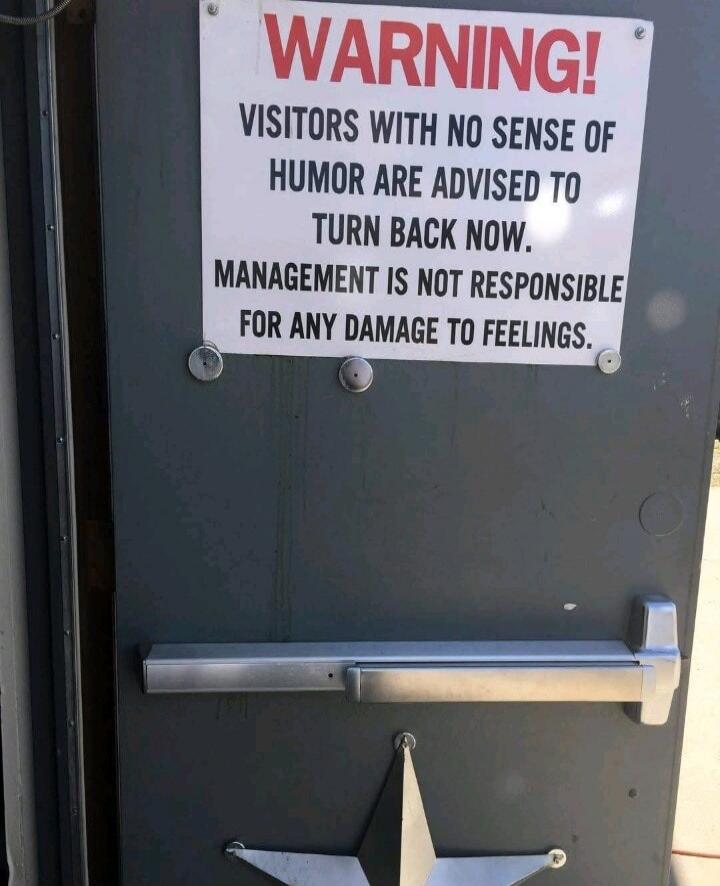 WARNING! VISITORS WITH NO SENSE OF HUMOR ARE ADVISED TO TURN BACK NOW. MANAGEMENT IS NOT RESPONSIBLE FOR ANY DAMAGE TO FEELINGS.