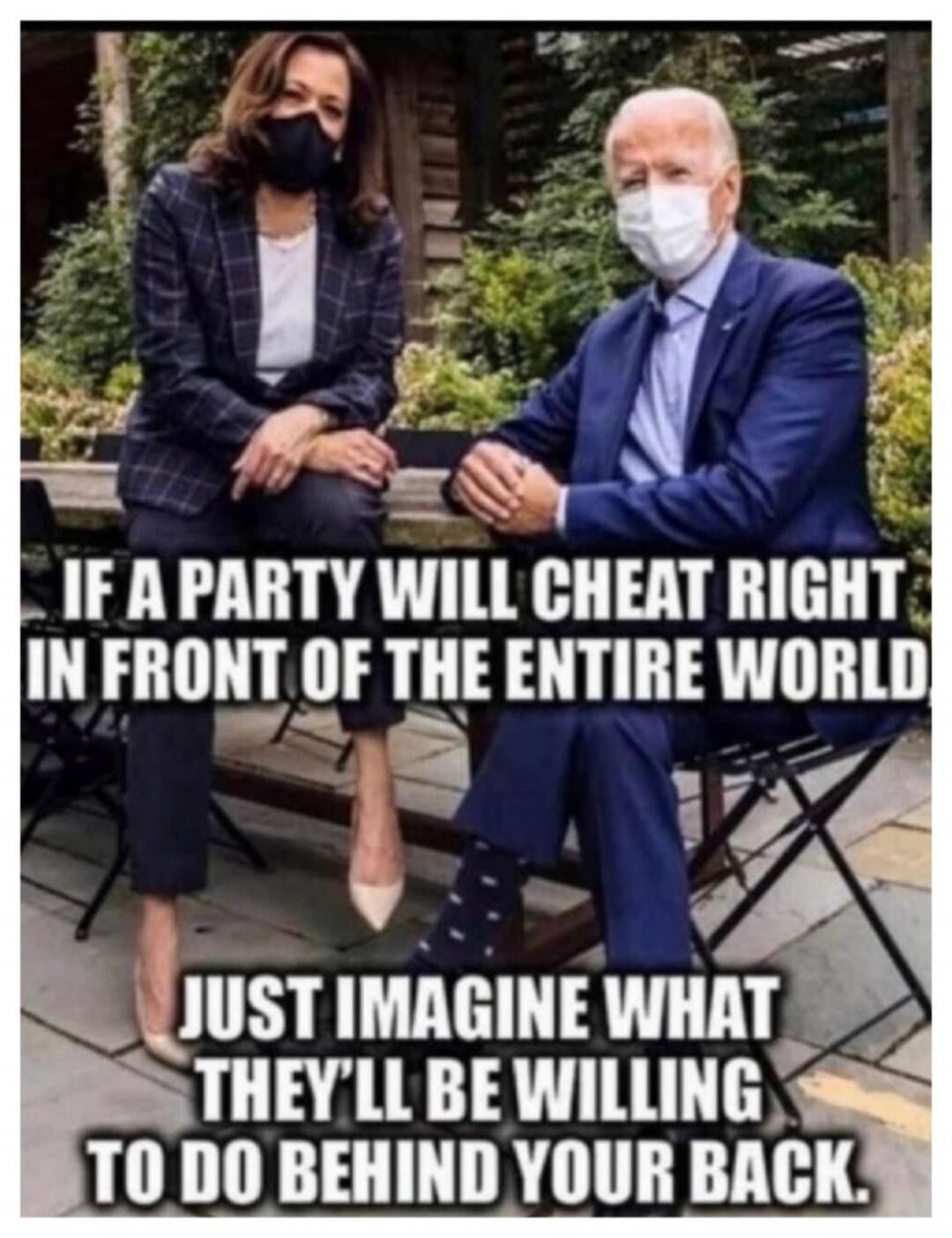 IF A PARTY WILL CHEAT RIGHT IN FRONT OF THE ENTIRE WORLD JUST IMAGINE WHAT THEY'LL BE WILLING TO DO BEHIND YOUR BACK.