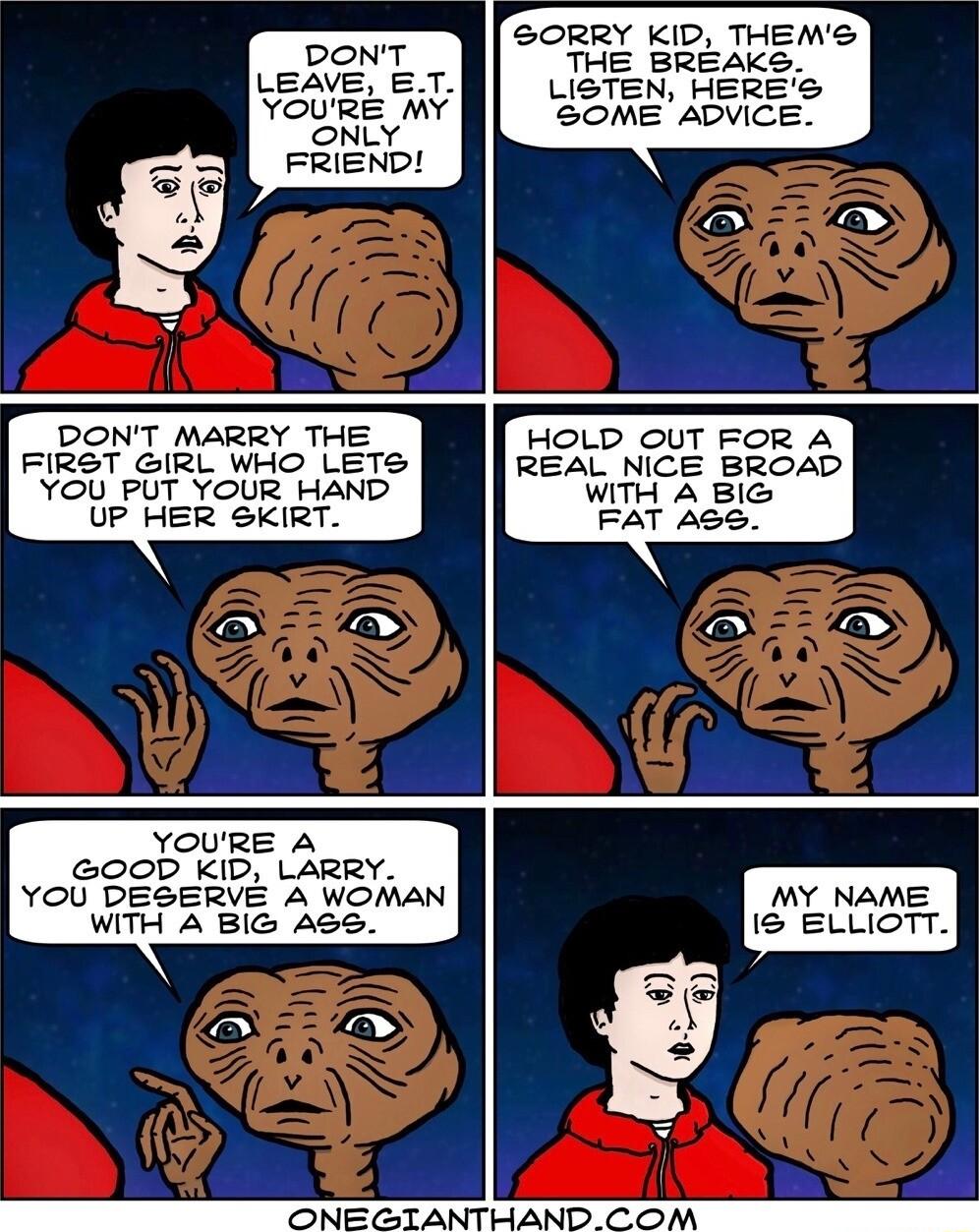 SORRY KID THEMS THE BREAKS LISTEN HERES SOME ADVICE DONT MARRY THE HOLD OUT FOR A FIRST GIRL WHO LETS REAL NICE BROAD YOU PUT YOUR HAND WITH A BIG UP HER SKIRT FAT ASS YOURE A GOOD KID LARRY YOU DESERVE A WOMAN WITH A BIG ASS