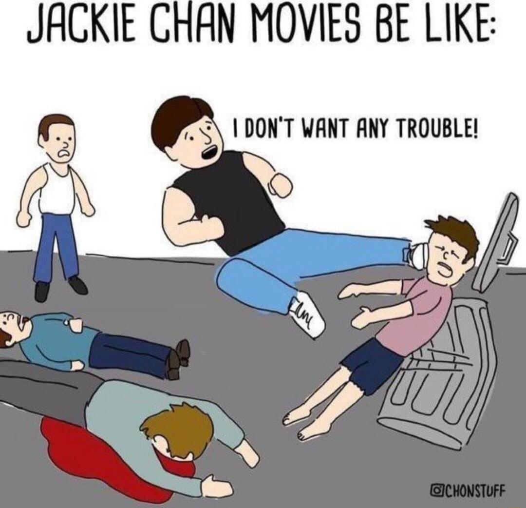 JACKIE CHAN MOVIES BE LIKE