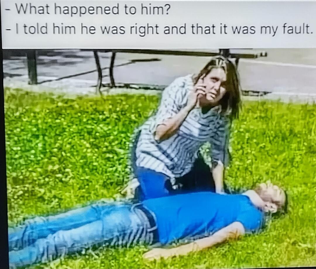 What happened to him? I told him he was right and that it was my fault.