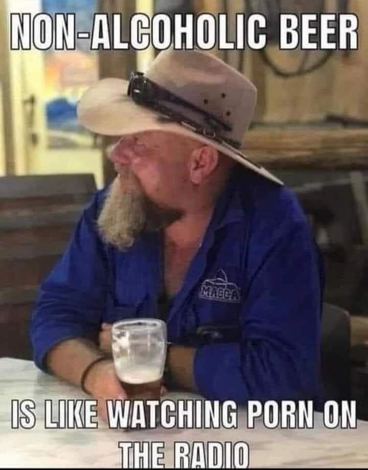 NON-ALCOHOLIC BEER IS LIKE WATCHING PORN ON THE RADIO