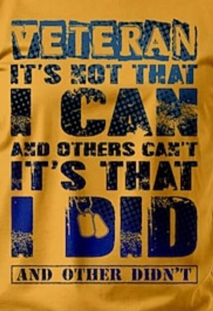 VETERAN IT'S NOT THAT I CAN AND OTHERS CAN'T IT'S THAT I DID AND OTHER DIDN'T
